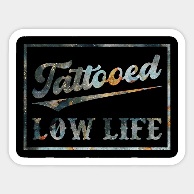 Tattooed Low Life Sticker by unaffectedmoor